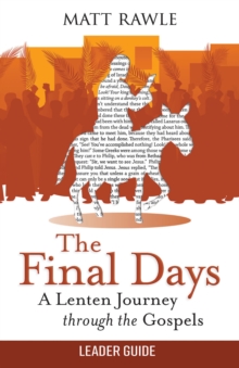 The Final Days Leader Guide : A Lenten Journey through the Gospels