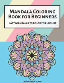 Mandala Coloring Book for Beginners : Easy Mandalas to Color for Leisure