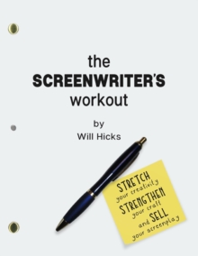 The Screenwriter's Workout : Screenwriting Exercises and Activities to Stretch Your Creativity, Enhance Your Script, Strengthen Your Craft and Sell Your Screenplay