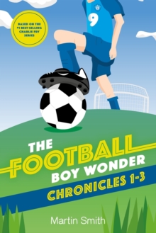 The Football Boy Wonder Chronicles 1-3 : Football books for kids 7-12