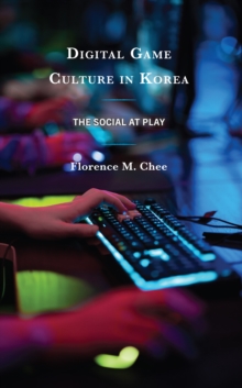 Digital Game Culture in Korea : The Social at Play