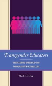 Transgender Educators : Understanding Marginalization through an Intersectional Lens