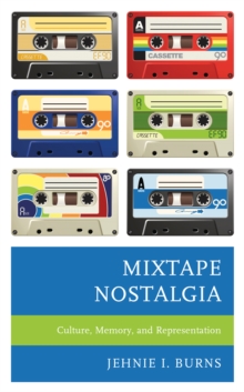 Mixtape Nostalgia : Culture, Memory, And Representation