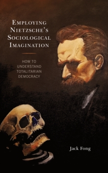 Employing Nietzsches Sociological Imagination : How to Understand Totalitarian Democracy