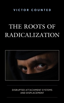 Roots of Radicalization : Disrupted Attachment Systems and Displacement