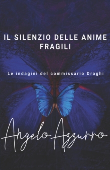 Il silenzio delle anime fragili : Le indagini del commissario Draghi