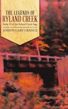 The Legends of Ryland Creek (Casebound) : Book III of the Ryland Creek Saga
