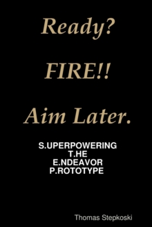 Ready? Fire! Aim Later.