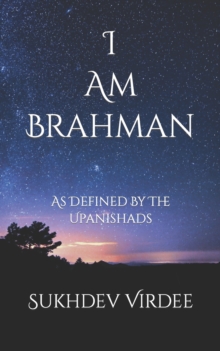 I Am Brahman : As Defined By The Upanishads