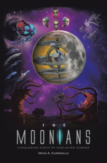 The Moonians : Conquering Earth by Enslaving Humans