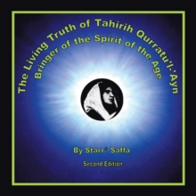 The Living Truth of Tahirih Qurratu'l-'Ayn : Bringer of the Spirit of the Age