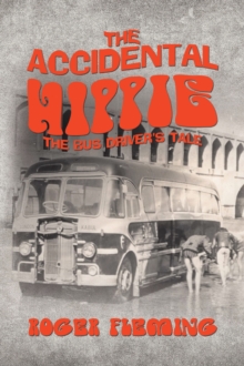 The Accidental Hippie : The Bus Driver's Tale