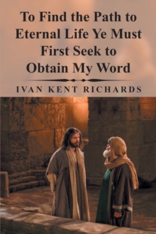 To Find the Path to Eternal Life Ye Must First Seek to Obtain My Word