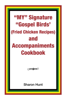 My" Signature "Gospel Birds'  (Fried Chicken Recipes) and Accompaniments Cookbook