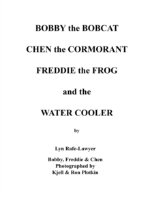 Bobby the Bobcat  Chen the Cormorant  Freddie the Frog  and the  Water Cooler