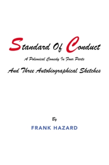 Standard Of Conduct and Three Autobiographical Sketches : A Polemical Comedy In Four Parts