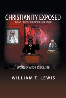 Christianity Exposed : Black Preacher, Rabbi and Pope