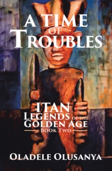 A Time of Troubles : Itan - Legends of the Golden Age, Book Two