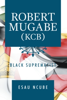 Robert Mugabe, Kcb : Black Supremacist