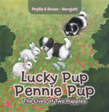 Lucky Pup Pennie Pup : The Lives of  Two Puppies