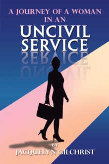 A Journey of a Woman in an Uncivil Service