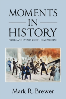 Moments in History : People and Events Worth Remembering