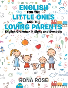 English for the Little Ones and the Loving Parents : English Grammar in Signs and Symbols