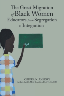 The Great Migration of Black Women Educators from Segregation to Integration