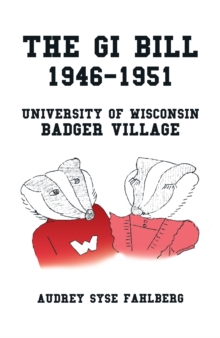 The Gi Bill  1946-1951 : University of Wisconsin Badger Village