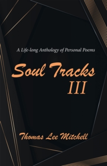 Soul Tracks Iii : A Life-Long Anthology of Personal Poems