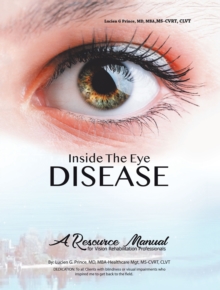 Inside the Eye Disease Just the Facts : A Resource Manual for the Vision Rehabilitation Professionals