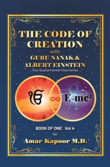 The Code of Creation with Guru Nanak and Albert Einstein : Two Supramental Visionaries