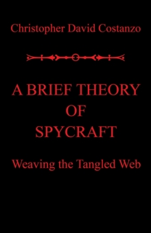 A Brief Theory of  Spycraft : Weaving the Tangled Web