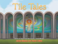 Tile Tales : Stories of Hope from the Cosmic Christ Mosaic