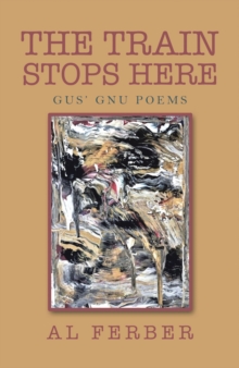 The Train Stops Here : Gus' Gnu Poems