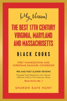 (My Version) the Best 17Th Century Virginia, Maryland and Massachusetts Black Cooks : First Thanksgiving and Christmas Emanuel Cookbook