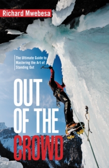 Out of the Crowd : The Ultimate Guide to Mastering the Art of Standing Out