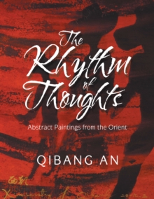 The Rhythm of Thoughts : Abstract Paintings from the Orient