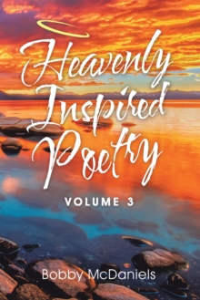 Heavenly Inspired Poetry : Volume 3