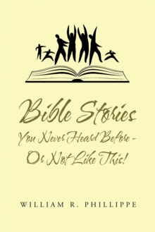 Bible  Stories  You Never Heard Before - or Not Like This!