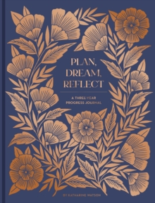 Plan, Dream, Reflect Journal : A 3-Year Journal for Looking Back and Forward