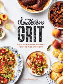 Southern Grit : 100+ Down-Home Recipes for the Modern Cook