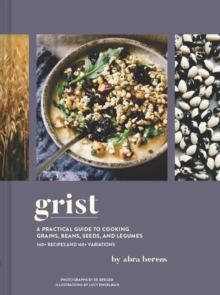 Grist : A Practical Guide to Cooking Grains, Beans, Seeds, and Legumes