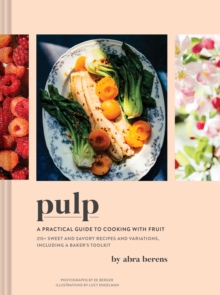 Pulp : A Practical Guide to Cooking with Fruit