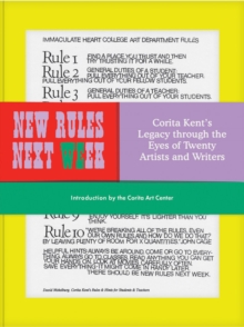 New Rules Next Week : Corita Kent's Legacy through the Eyes of Twenty Artists and Writers