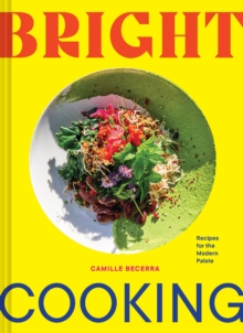 Bright Cooking : Recipes for the Modern Palate