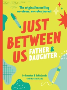Just Between Us: Father & Daughter : A No-Stress, No-Rules Journal