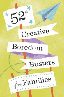 52 Creative Boredom Busters for Families : 52 Creative Boredom Busters for Families