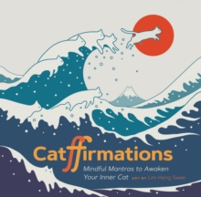 Catffirmations : Mindful Mantras to Awaken Your Inner Cat