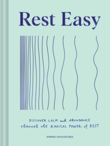 Rest Easy : Discover Calm and Abundance through the Radical Power of Rest